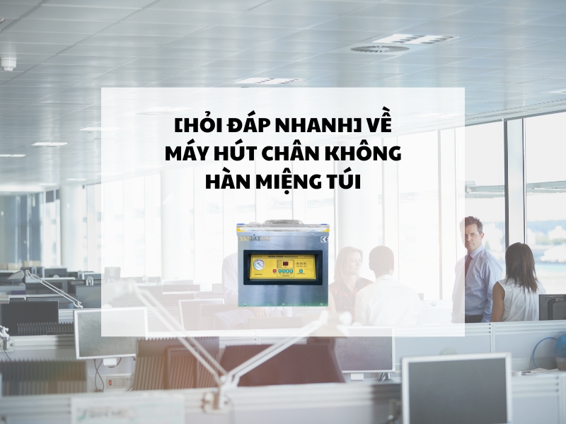 Hoi-dap-nhanh-ve-may-hut-chan-khong-han-mieng-tui